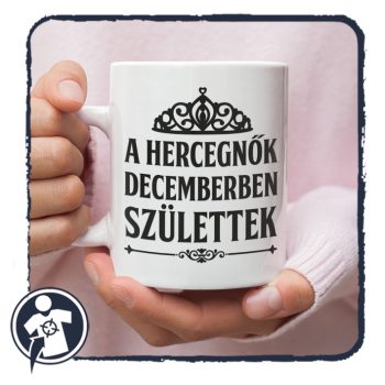   A hercegnők januárban, FEBRUÁRBAN, márciusban... születtek - bögre