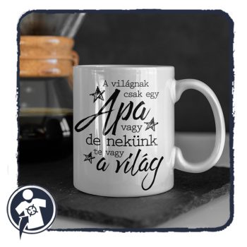   A világnak csak egy Apa vagy, de nekünk te vagy a világ - bögre