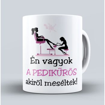 Én vagyok a pedikűrös akiről meséltek - bögre