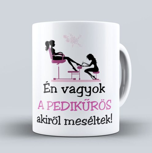 Én vagyok a pedikűrös akiről meséltek - bögre