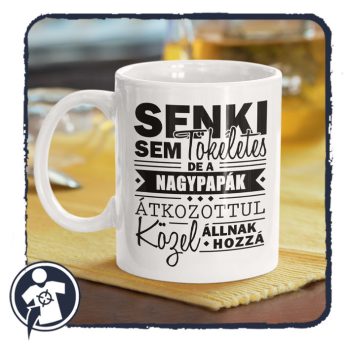   Senki sem tökéletes, de a NAGYPAPÁK átkozottul közel állnak hozzá - bögre