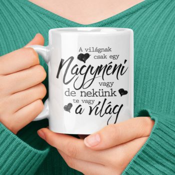   A világnak csak egy Nagynéni vagy de nekünk te vagy a világ - bögre