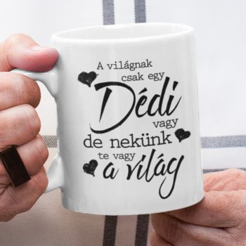   A világnak csak egy Dédi vagy de nekünk te vagy a világ - bögre