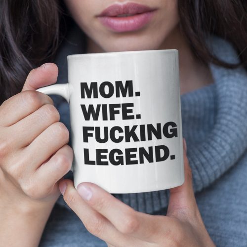 Mom. Wife. F*cking legend - bögre