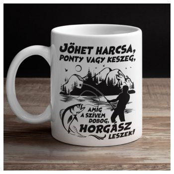   Jöhet harcsa ponty vagy keszeg, amíg a szívem dobog HORGÁSZ leszek! - bögre
